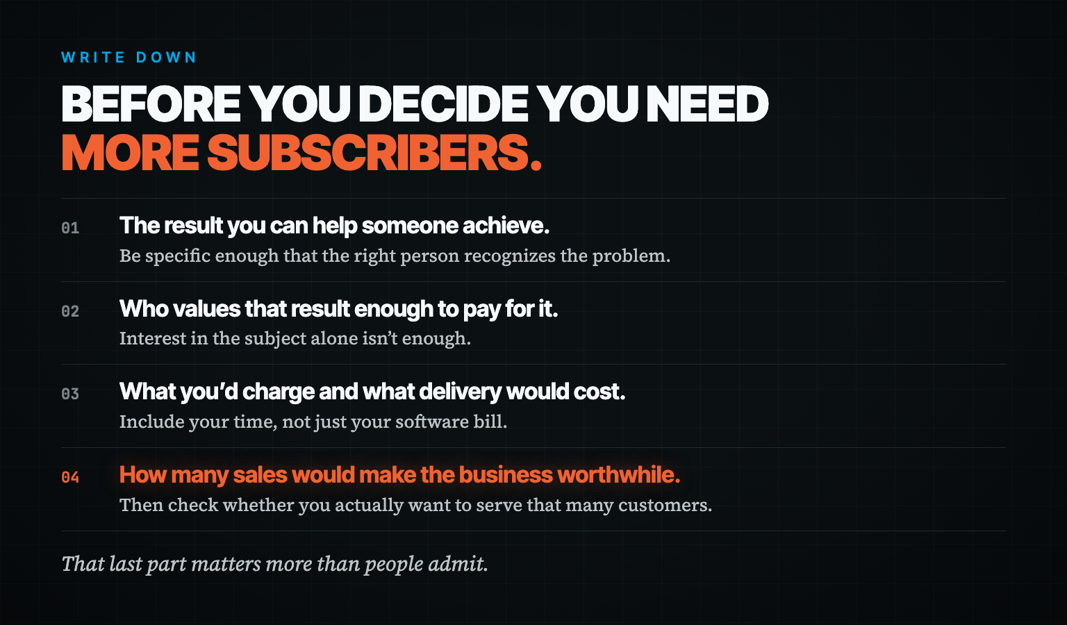 Four things to write down before chasing more subscribers: the result, who pays for it, price and delivery cost, how many sales make it worthwhile.