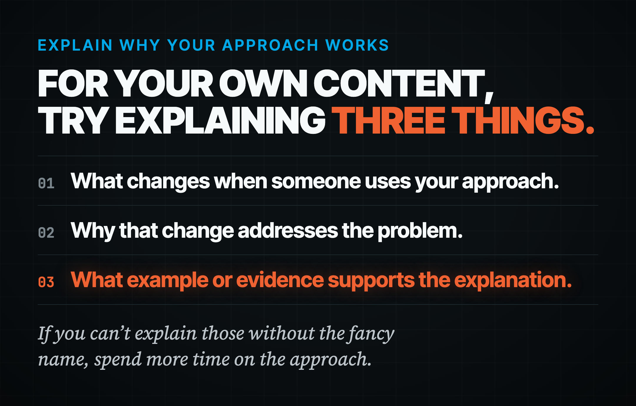 For your own content, try explaining three things: what changes when someone uses your approach, why that change addresses the problem, and what example or evidence supports the explanation.