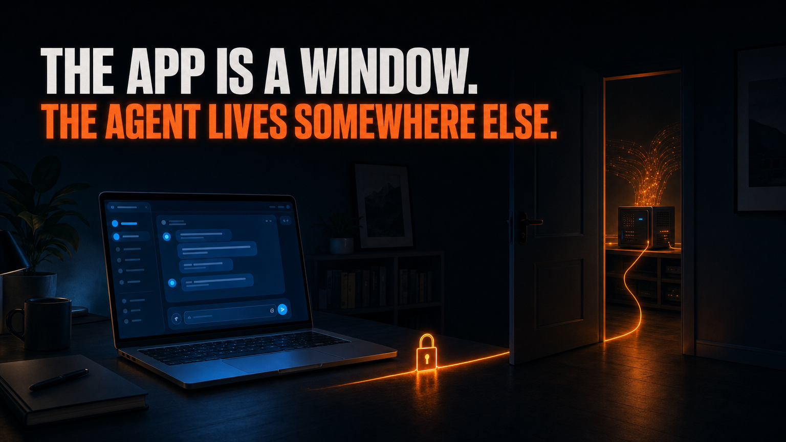 A clean desktop app on a laptop connects over a locked orange line to a separate small computer working behind an office door. Text reads: The app is a window. The agent lives somewhere else.